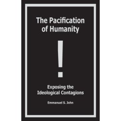 The Pacification of Humanity- Exposing the Ideological Contagions