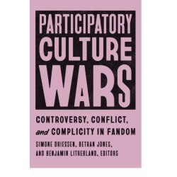 Participatory Culture Wars: Controversy, Conflict, and Complicity in Fandom