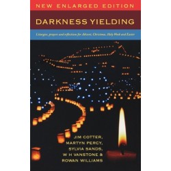 Darkness Yielding: Liturgies, Prayers and Reflections for Christmas, Holy Week and Easter