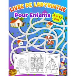 LIVRE DE LABYRINTHE Pour Enfants 8 a 12 ans: Livre d'activites pour les enfants Cadeau ideal pour les garcons et les filles ages de 8 a 12 ans,
