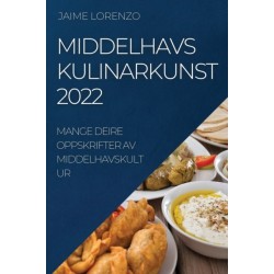 Middelhavs Kulinarkunst 2022: Mange Deire Oppskrifter AV Middelhavskultur