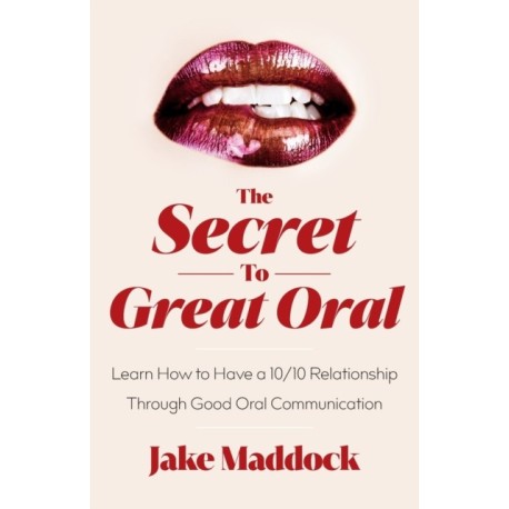 The Secret to Great Oral: Learn How to Have a 10/10 Relationship Through Good Oral Communication