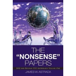 The Nonsense Papers: 2012 and Beyond: UFO Anthology, Volume One