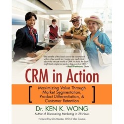 Crm in Action: Maximizing Value Through Market Segmentation, Product Differentiation & Customer Retention