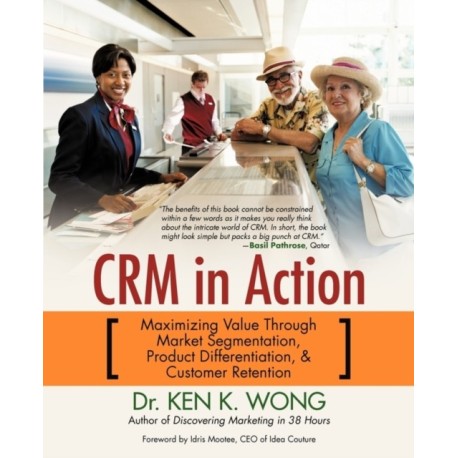 Crm in Action: Maximizing Value Through Market Segmentation, Product Differentiation & Customer Retention