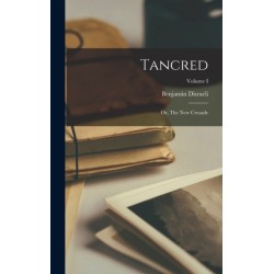 Tancred: Or, The New Crusade- Volume I