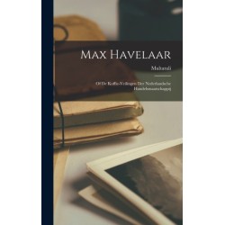Max Havelaar: Of De Koffie-Veilingen Der Nederlandsche Handelsmaatschappij
