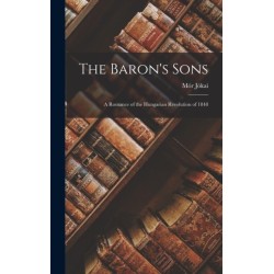 The Baron's Sons: A Romance of the Hungarian Revolution of 1848