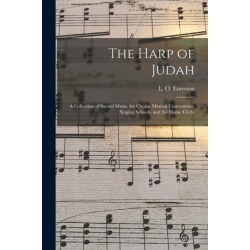 The Harp of Judah- a Collection of Sacred Music, for Choirs, Musical Conventions, Singing Schools, and the Home Circle