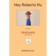 Hey Roberto Hu: Travels in Venezuela and other Stories