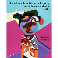 Transformations: Works on Paper by Artist Eugene J. Martin, Part I