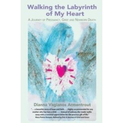 Walking the Labyrinth of My Heart: A Journey of Pregnancy, Grief and Newborn Death