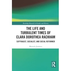 The Life and Turbulent Times of Clara Dorothea Rackham: Suffragist, Socialist, and Social Reformer