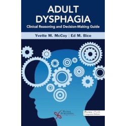 Adult Dysphagia Clinical Reasoning and Decision-Making Guide