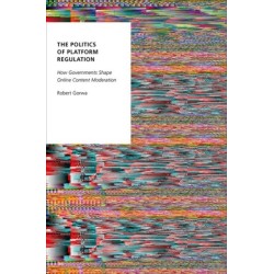 The Politics of Platform Regulation: How Governments Shape Online Content Moderation