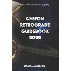 Chiron Retrograde Guidebook 2022