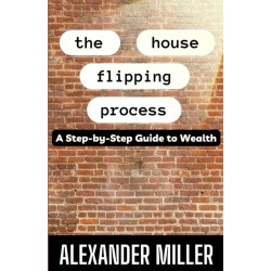 The House Flipping Process: A Step-by-Step Guide to Wealth