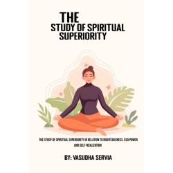 The study of spiritual superiority in relation to righteousness, ego power, and self-realization