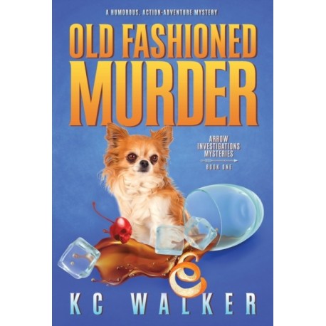 Old Fashioned Murder: An Arrow Investigations Humorous, Action-Adventure Mystery