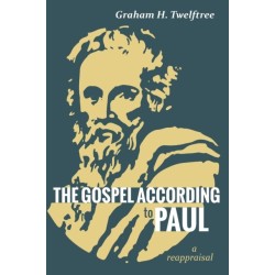 The Gospel According to Paul: A Reappraisal