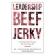 Leadership Beef Jerky: Principles and Practices You Can Chew On