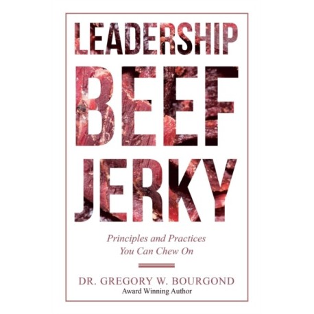 Leadership Beef Jerky: Principles and Practices You Can Chew On