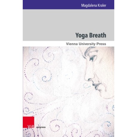 Yoga Breath: Prana and Pranayama in Early Modern Yoga