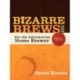 Bizarre Brews 101: For the Adventurous Home Brewer