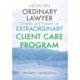 HOW AN ORDINARY LAWYER Creates and Sustains an EXTRAORDINARY CLIENT CARE PROGRAM
