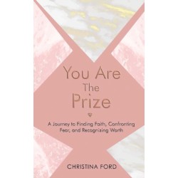 You Are The Prize: A Journey to Finding Faith, Confronting Fear, and Recognizing Worth