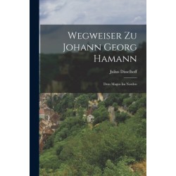 Wegweiser Zu Johann Georg Hamann: Dem Magus Im Norden