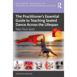 The Practitioner’s Essential Guide to Teaching Seated Dance Across the Lifespan: Take Your Seat!
