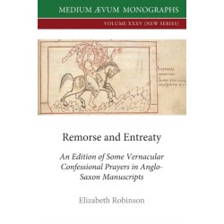 Remorse and Entreaty: An Edition of some Vernacular Confessional Prayers in Anglo-Saxon Manuscripts