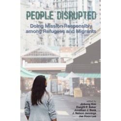 People Disrupted: Doing Mission Responsibly Among Refugees and Migrants