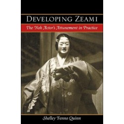 Developing Zeami: The Noh Actor's Attunement in Practice