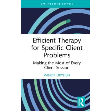 Efficient Therapy for Specific Client Problems: Making the Most of Every Client Session