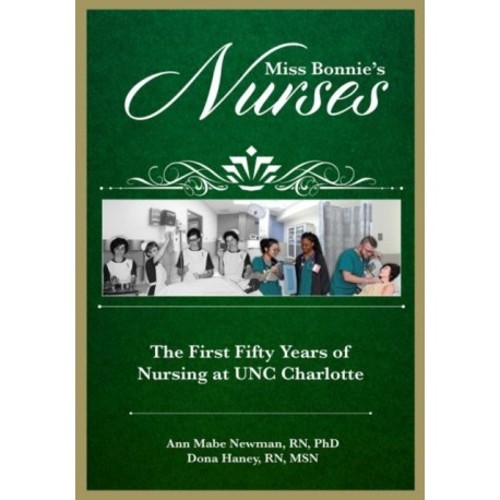 Miss Bonnie's Nurses: The First Fifty Years of Nursing at UNC Charlotte