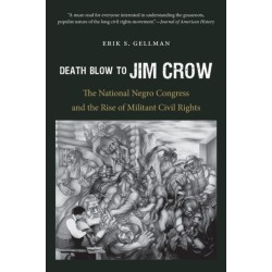 Death Blow to Jim Crow: The National Negro Congress and the Rise of Militant Civil Rights