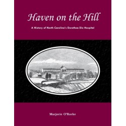 Haven on the Hill: The History of North Carolina's Dorothea Dix Hospital