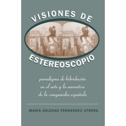 Visiones De Estereoscopio: Paradigma De Hibridacion En La Ficcion Y El Arte De La Vanguardia Espanola