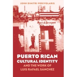 Puerto Rican Cultural Identity and the Work of Luis Rafael Sanchez