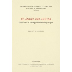 El Angel Del Hogar: Galdos and the Ideology of Domesticity in Spain