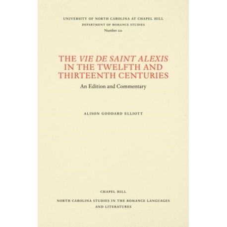 The Vie De Saint Alexis in the Twelfth and Thirteenth Centuries: An Edition and Commentary