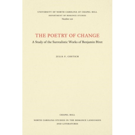 The Poetry of Change: A Study of the Surrealistic Works of Benjamin Peret