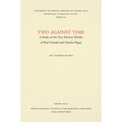 Two Against Time: A Study of the Very Present Worlds of Paul Claudel and Charles Peguy