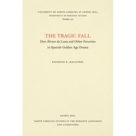 The Tragic Fall: Don Alvaro De Luna and Other Favorites in Spanish Golden Age Drama