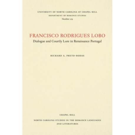 Francisco Rodrigues Lobo: Dialogue and Courtly Lore in Renaissance Portugal
