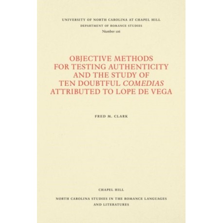 Objective Methods for Testing Authenticity and the Study of Ten Doubtful Comedias Attributed to Lope De Vega