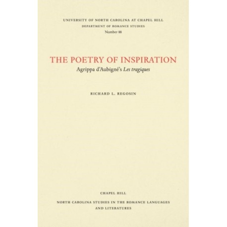 The Poetry of Inspiration: Agrippa D'Aubigne's Les Tragiques