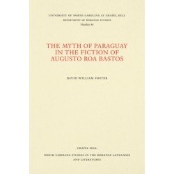 The Myth of Paraguay in the Fiction of Augusto Roa Bastos